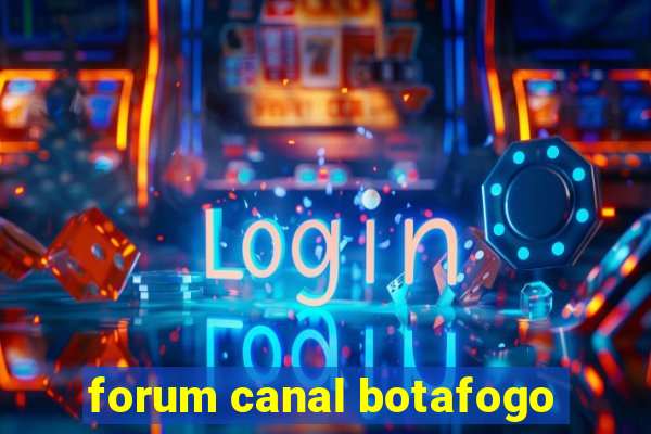 forum canal botafogo